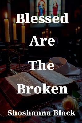 Blessed Are The Broken - Shoshanna Black - cover