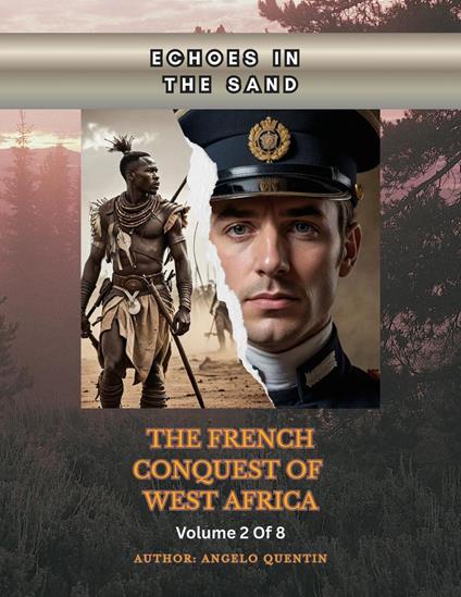 Echoes In The Sands: The French Conquest Of West Africa Vol 2 Of 8