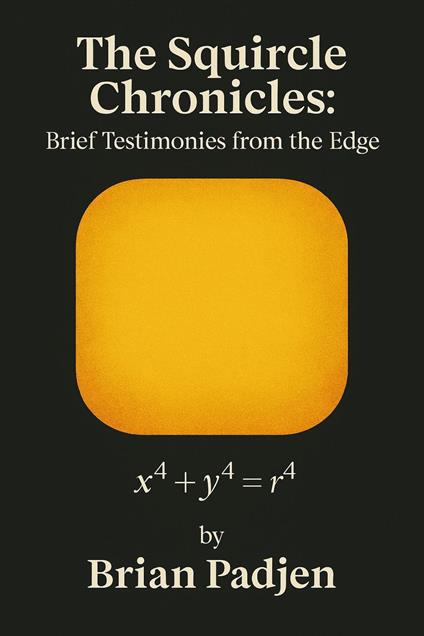 The Squircle Chronicles: Brief Testimonies From the Edge