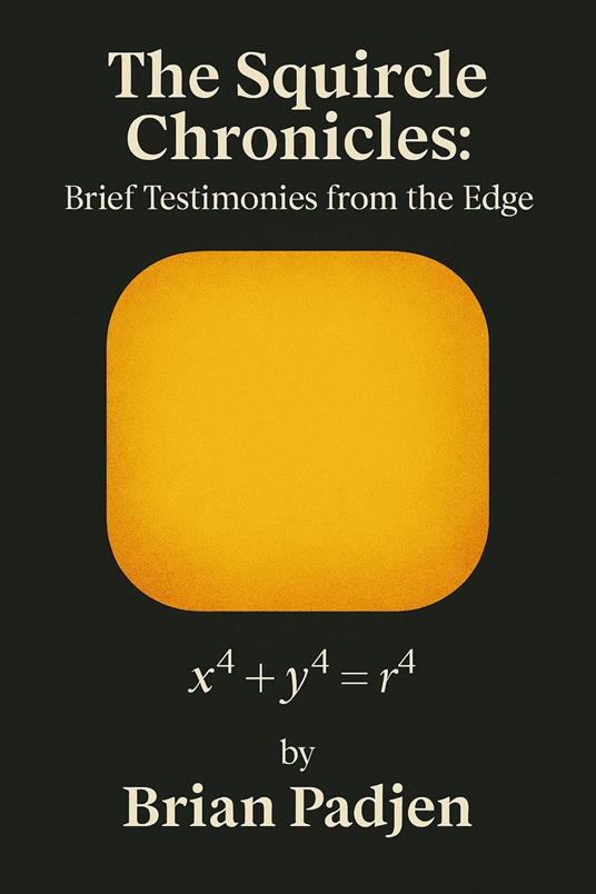 The Squircle Chronicles: Brief Testimonies From the Edge