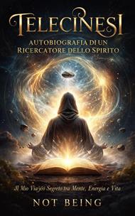 Telecinesi: Autobiografia di un Ricercatore dello Spirito