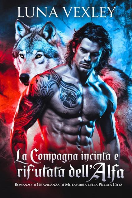 La compagna incinta e rifiutata dell'alfa: romanzo di gravidanza di mutaforma della piccola città - Luna Vexley - ebook