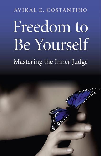 Freedom to Be Yourself. Mastering the Inner Judge