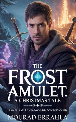 The Frost Amulet A Christmas Tale - Mourad Errahla - cover