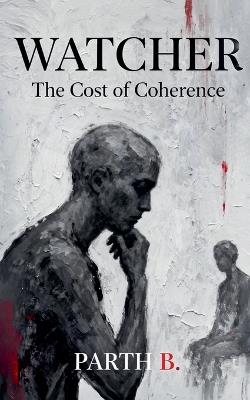 Watcher: The Cost of Coherence - Parth B - cover