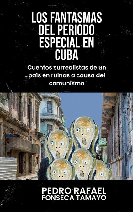 Los fantasmas del periodo especial en Cuba: Cuentos surrealistas de un país en ruinas a causa del comunismo.