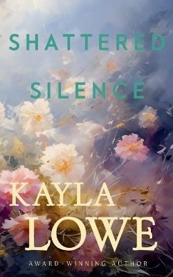 Shattered Silence - Kayla Lowe - cover