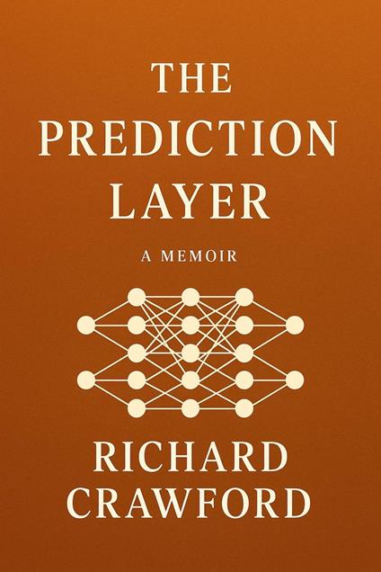 The Prediction Layer : A Fictional Autobiography of Code, Consciousness, and Foresight