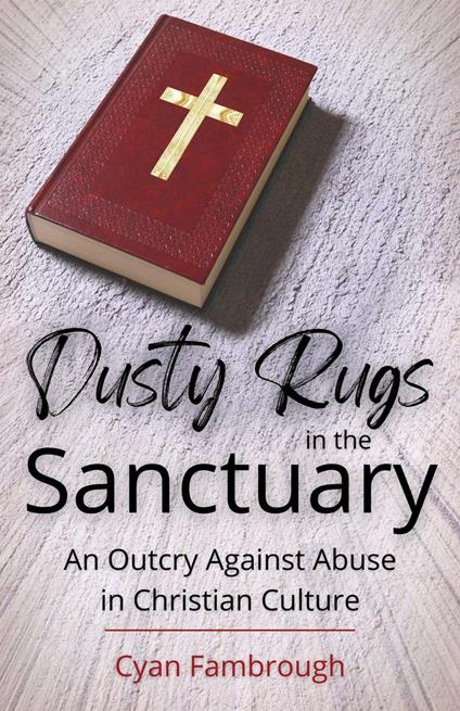 Dusty Rugs in the Sanctuary: An Outcry Against Abuse in Christian Culture