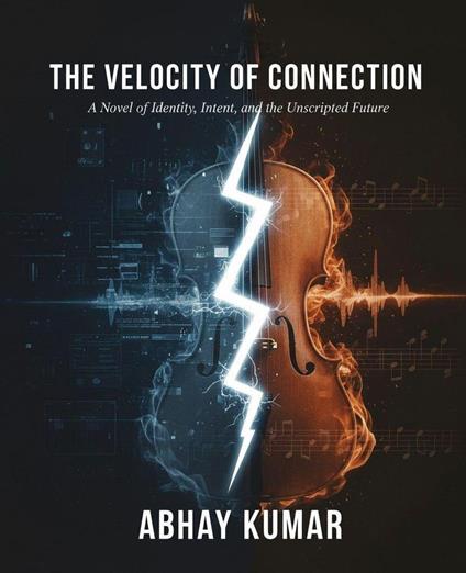 The Velocity of Connection A Novel of Identity, Intent, and the Unscripted Future