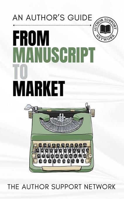 From Manuscript to Market: A Authors Guide.