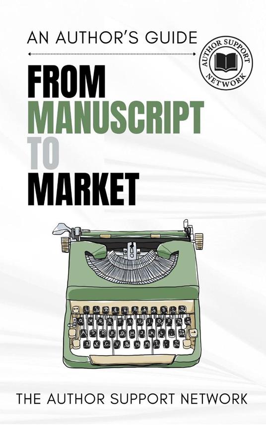From Manuscript to Market: A Authors Guide.