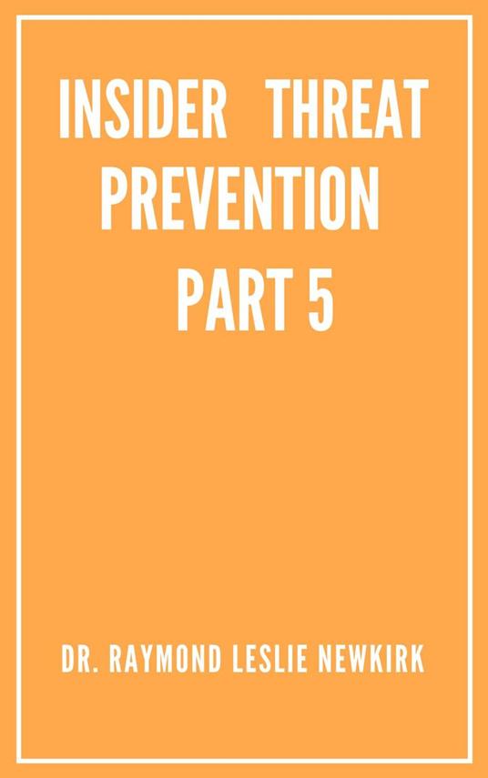 Insider Threat Prevention Part 5