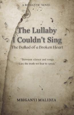 The Lullaby I Couldn't Sing: The Ballad of a Broken Heart - Mbiganyi Malidza - cover