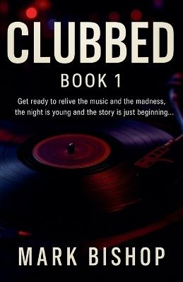Clubbed - Book 1 - Mark Bishop - cover