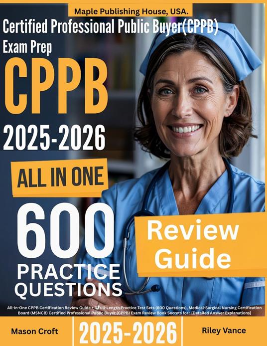 Certified Professional Public Buyer (CPPB) Exam Prep: All-In-One Guide with 3 Full Sets of 600 Practice Questions with detailed explanation | MSNCB CPPB Certification Review