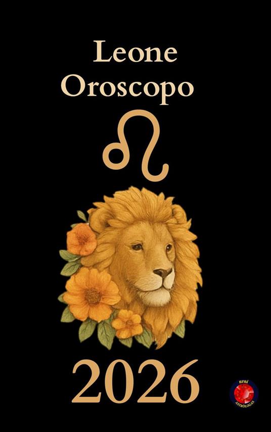 Leone Oroscopo 2026 - Alina Rubi - ebook