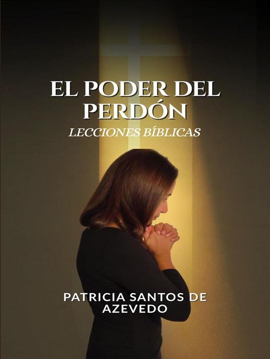 El Poder del Perdón: Lecciones Bíblicas