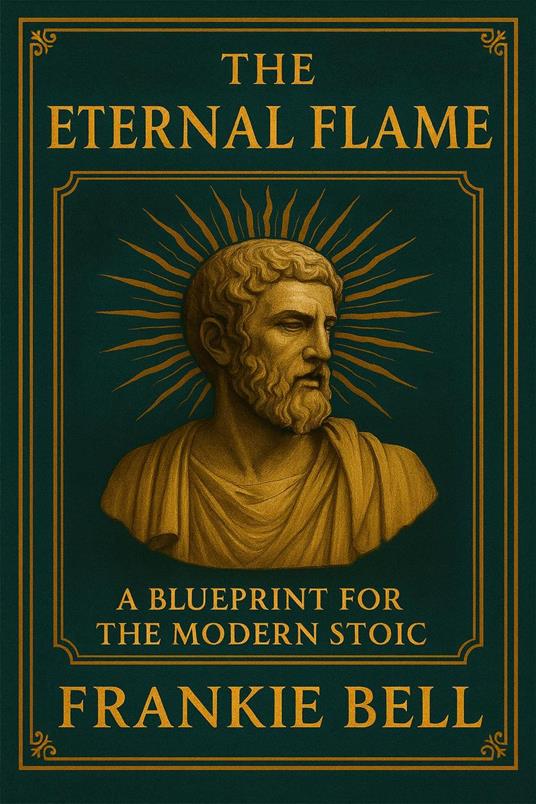 The Eternal Flame: a Blueprint for the Modern Stoic