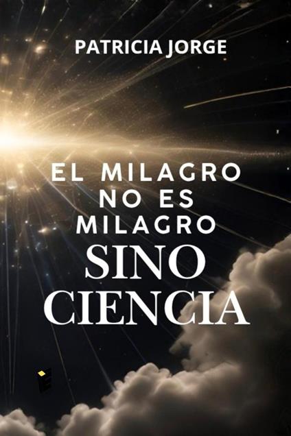El Milagro no es Milagro sino Ciencia