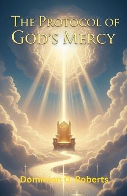 The Protocol of God's Mercy - Dominion O Roberts - cover