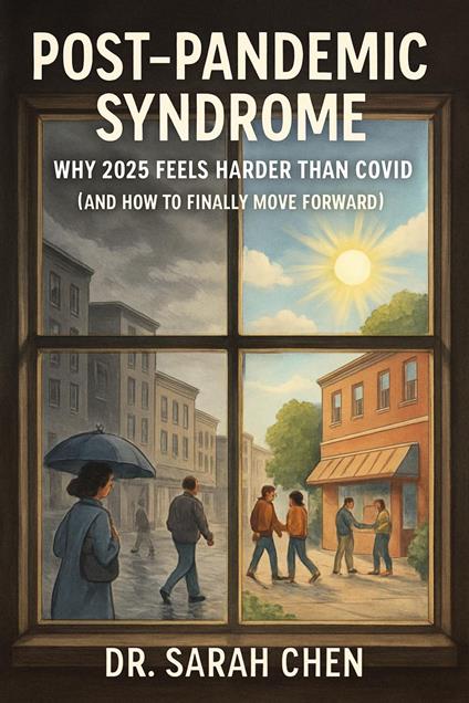 Post-Pandemic Syndrome Why 2025 Feels Harder Than COVID (And How to Finally Move Forward)