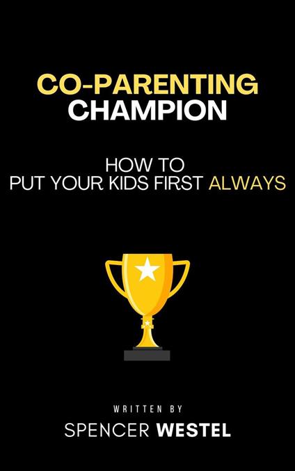 Co-Parenting Champion: Put Your Kids First Always