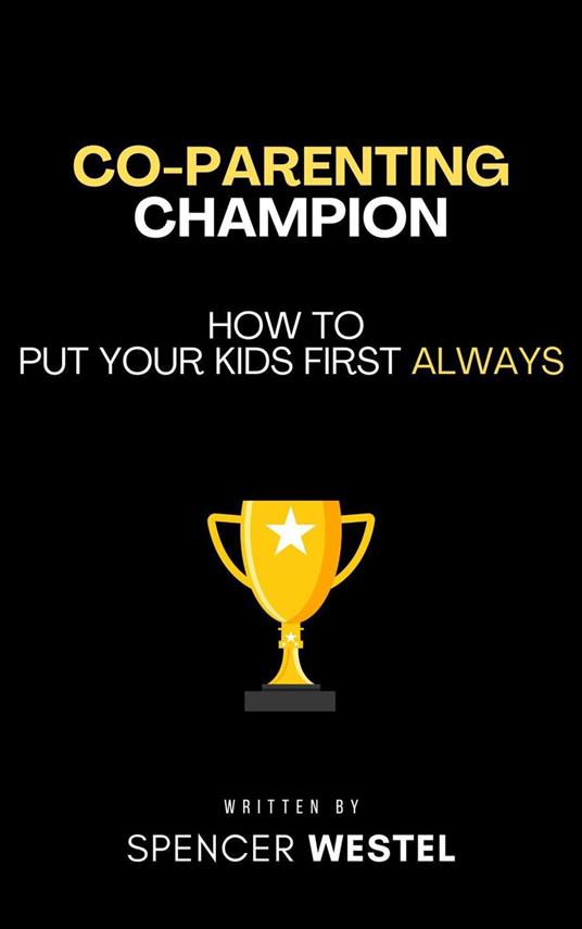 Co-Parenting Champion: Put Your Kids First Always