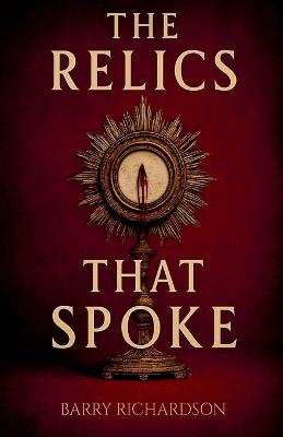 The Relics That Spoke - Barry Richardson - cover