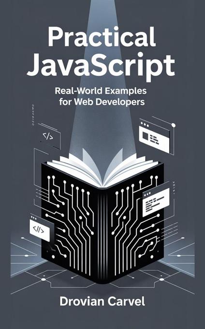 Practical JavaScript: Real-world Examples for Web Developers