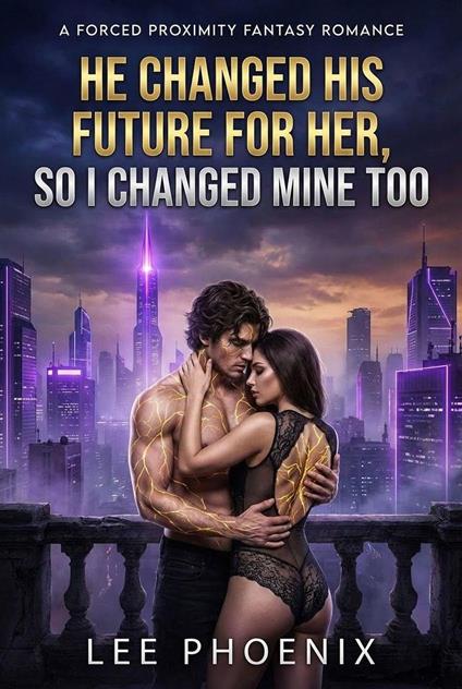 He Changed His Future for Her, So I Changed Mine Too: A Forced Proximity Fantasy Romance