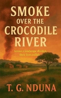 Smoke Over The Crocodile River - T G Nduna - cover