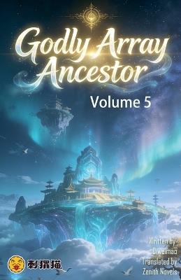 Godly Array Ancestor, Volume 5 - Zenithnovels - cover