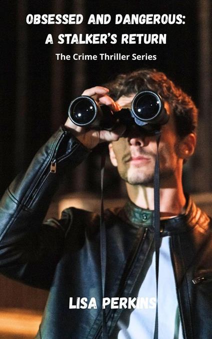Obsessed and Dangerous: A Stalker's Return