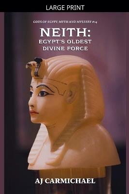 Neith: Egypt's Oldest Divine Force - Aj Carmichael - cover