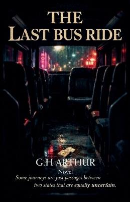 The Last Bus Ride - G H Arthur - cover