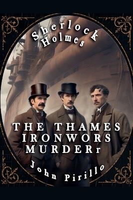 Sherlock Holmes, The Thames Ironworks Murder - John Pirillo - cover