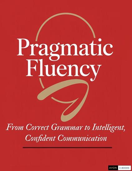 Pragmatic Fluency From Correct Grammar to Intelligent, Confident Communication