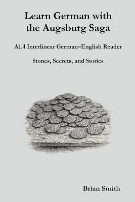 Learn German with the Augsburg Saga - A1.4 Interlinear German-English Reader - Brian Smith - cover