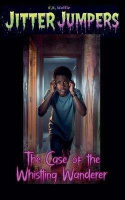 The Case of the Whistling Wanderer - C E Wolfie - cover