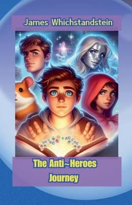 The Anti Heroes Journey - James Whichstandstein - cover