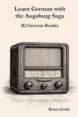 Learn German with the Augsburg Saga - B2 German Reader - Brian Smith - cover