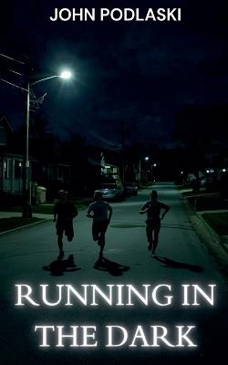 Running in the Dark - John Podlaski - cover
