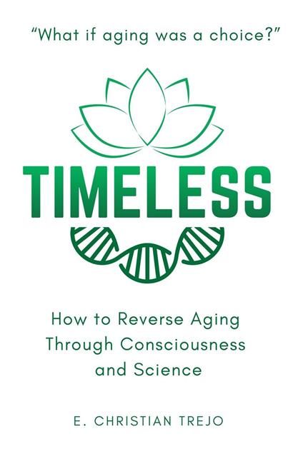 Timeless: How to Reverse Aging Through Consciousness and Science