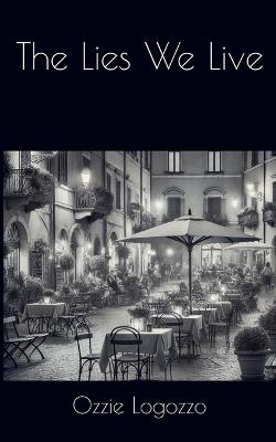 The Lies We Live - Ozzie Logozzo - cover