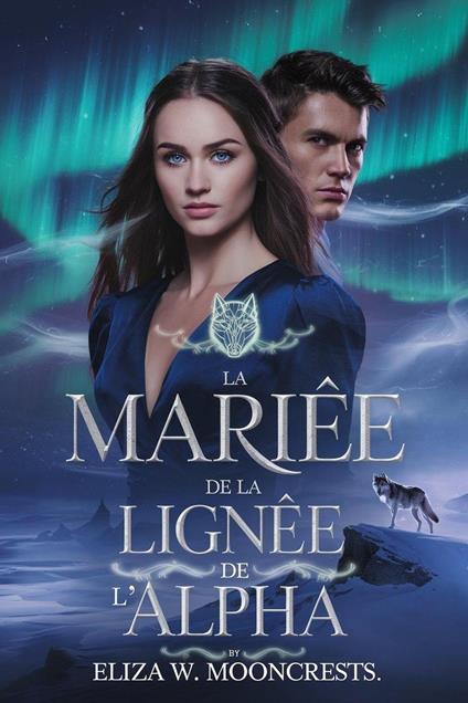 La Mariée De La Lignée De L'alpha - Eliza W. Mooncrests - ebook