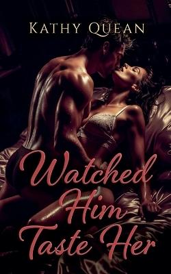 Watched Him Taste Her - Kathy Quean - cover