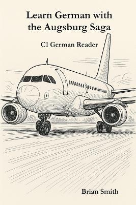 Learn German with the Augsburg Saga - C1 German Reader - Brian Smith - cover