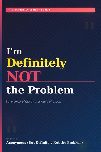 I'm Definitely Not the Problem