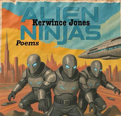 Alien Ninjas Poems - Kerwince Jones - ebook